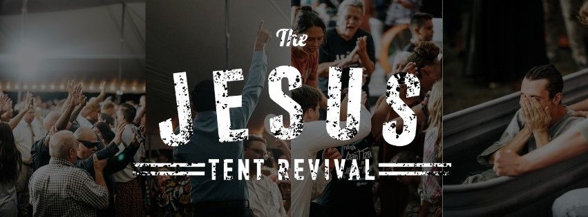 The Jesus Tent Revival - Sept 19-21 - Nightly @ 7pm