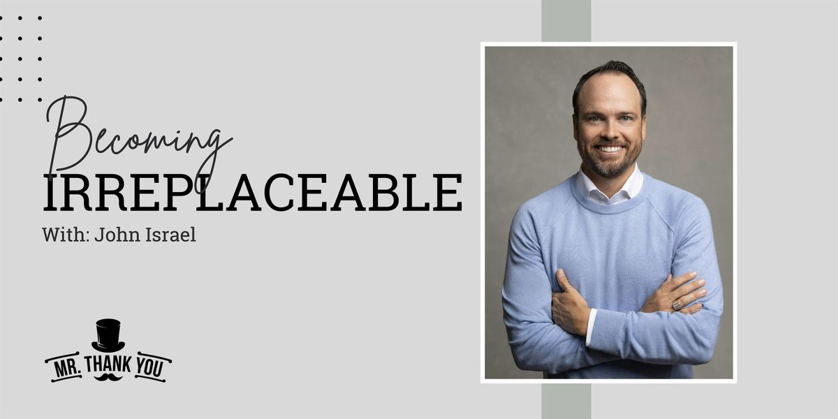 Becoming Irreplaceable with John Israel