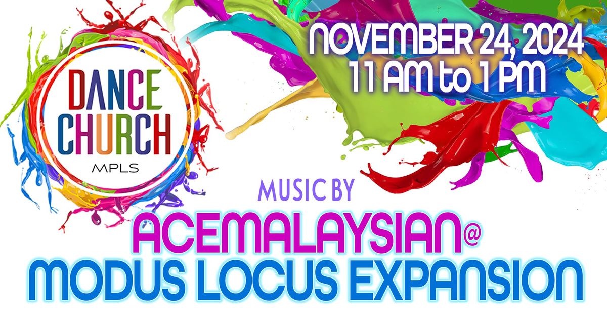 Dance Church w\/ Acemalaysian [AT MODUS LOCUS EXPANSION - NOTE THE LOCATION CHANGE!!]