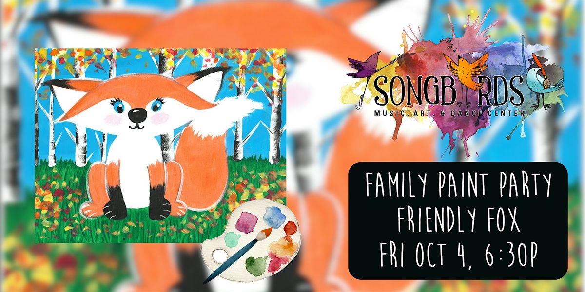 Family Paint Party at Songbirds- Friendly Fox