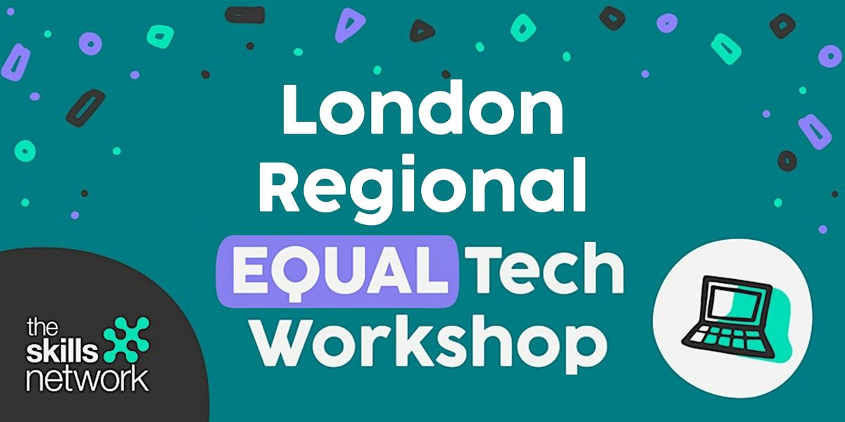 The Skills Network - London regional EQUAL Tech Workshop