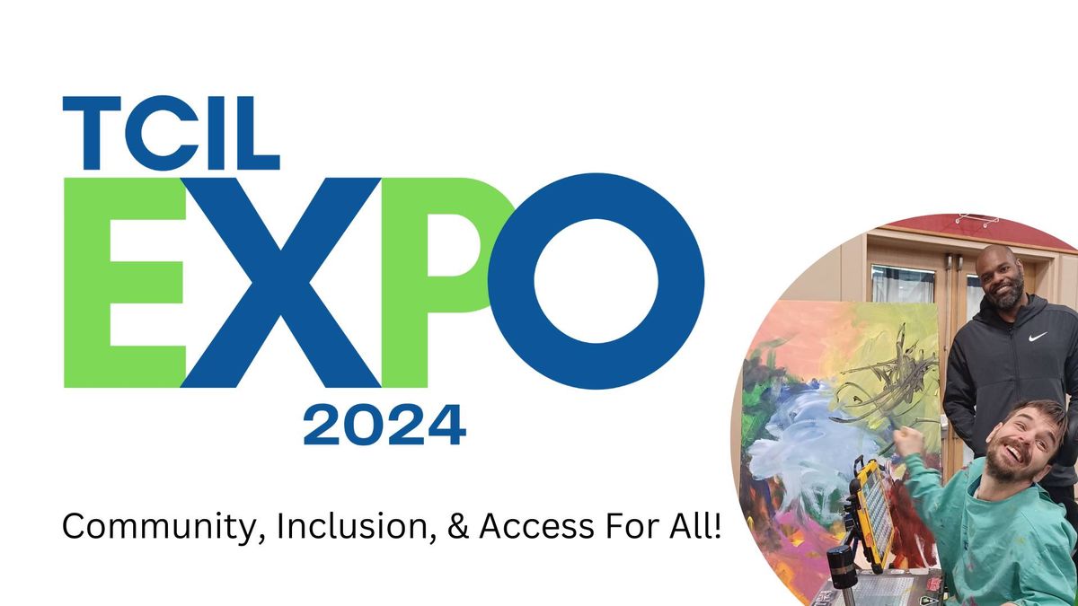 2024 TCIL Expo - Community, Inclusion, and Access for All!