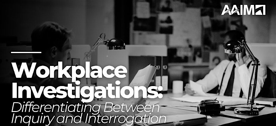 Workplace Investigations: Differentiating Between Inquiry and Interrogation