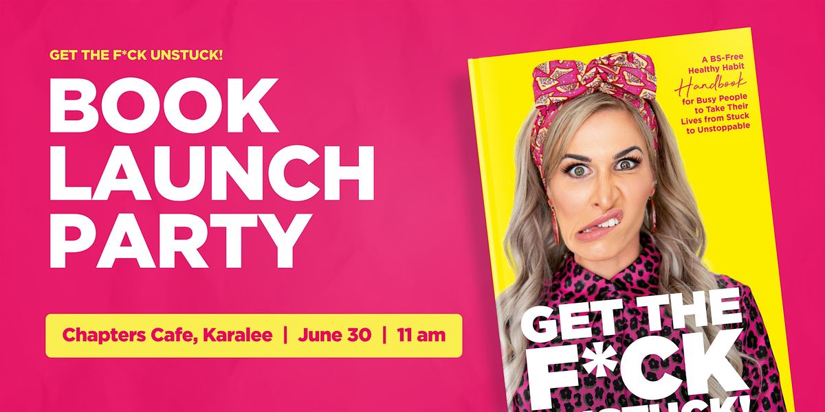 Get The F*ck Unstuck Book Launch Party