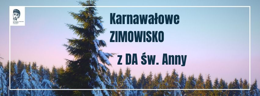 Karnawa\u0142owe ZIMOWISKO z DA \u015bw. Anny