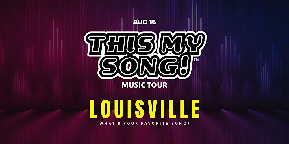 THIS MY SONG! | MUSIC TOUR | LOUISVILLE | AUG 16