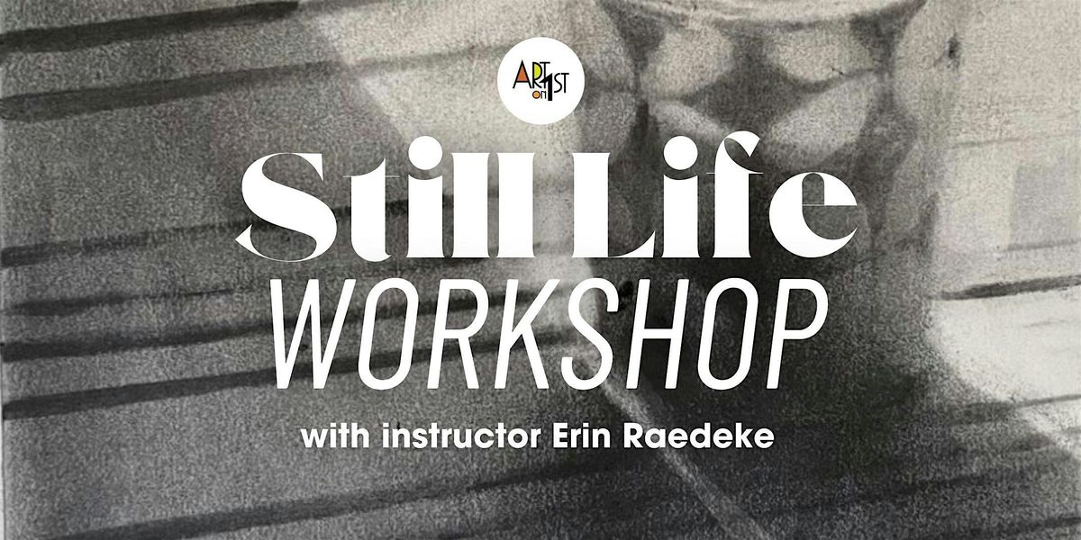 Still Life Workshop with Erin Raedeke