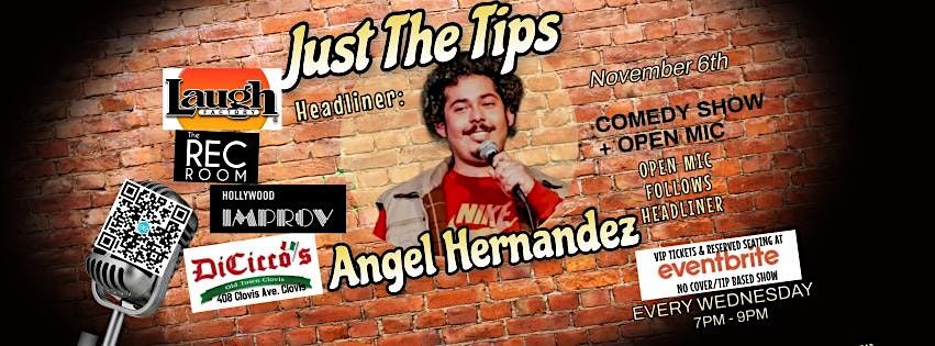 Just The Tips Comedy Show Headlining  Angel Hernandez + OPEN MIC