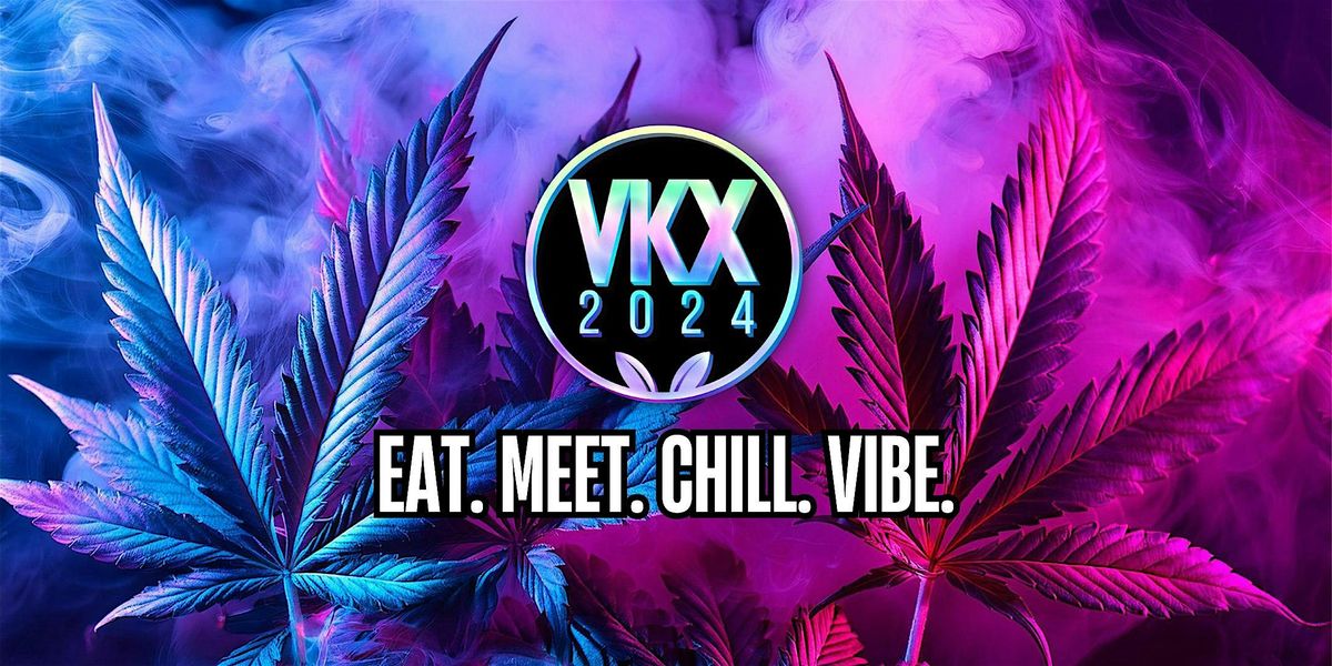 VKX2024 - An Immersive Culinary Adventure + 420 Edibles Lounge!