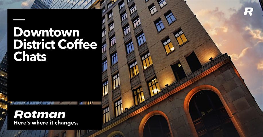 Downtown District Coffee Chats: Rotman's One-Year Executive MBA
