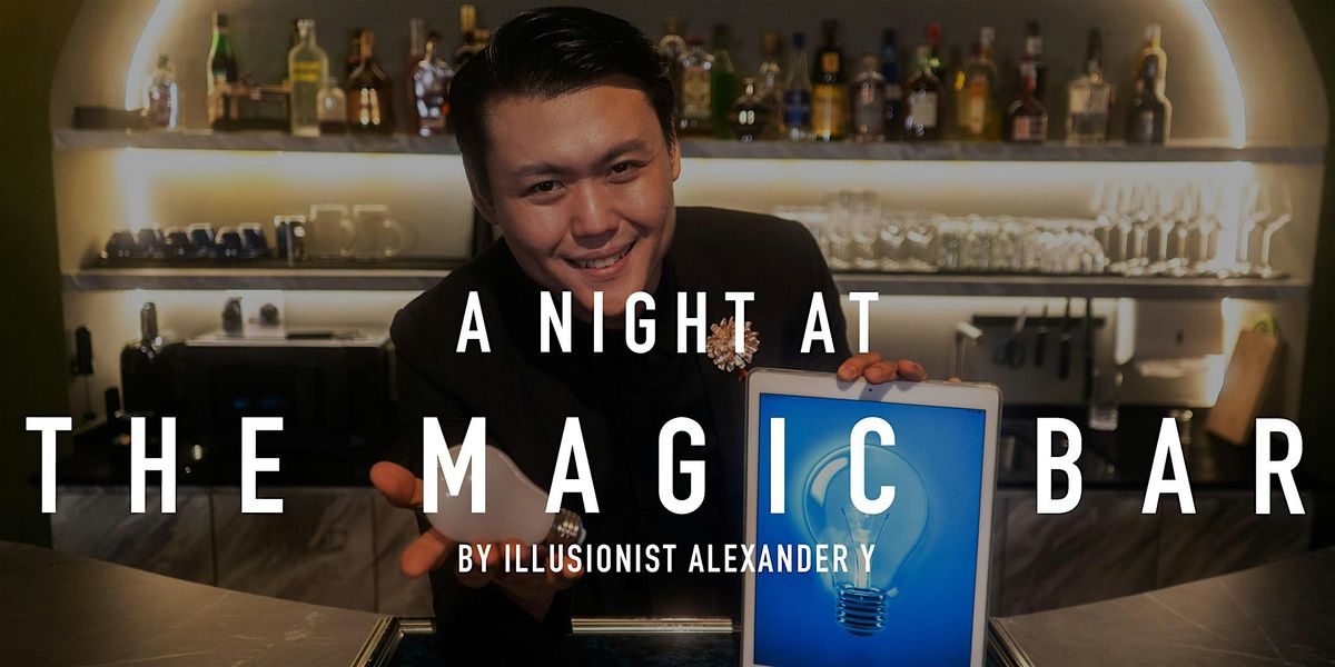 Magic Show - A Night at The Magic Bar by Alexander Y (May +  June 24)