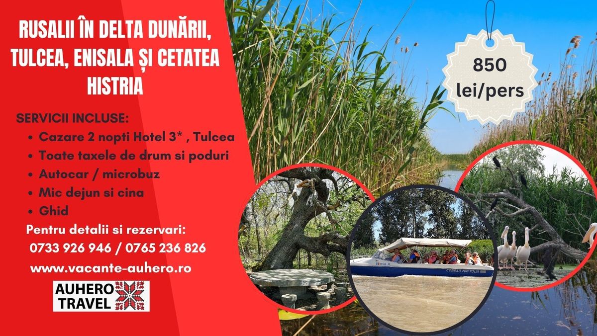 Rusalii \u00een Delta Dun\u0103rii, Tulcea, Enisala \u0219i Cetatea Histria Circuit 3 zile cu demipensiune