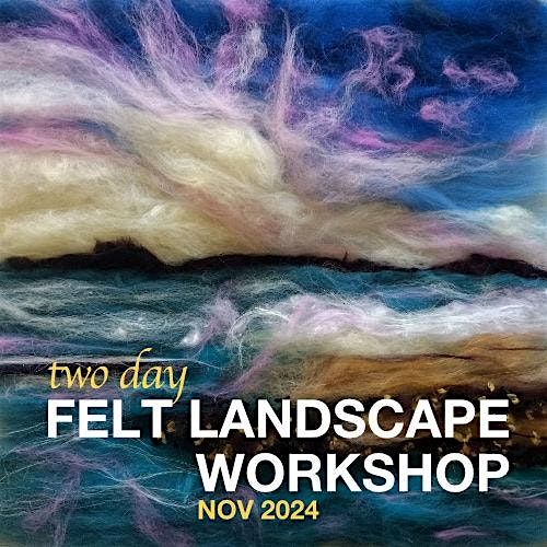 Felt a landscapes - 2 day workshop