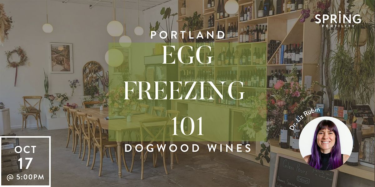 Dogwood Wines x Spring Fertility: Egg Freezing 101