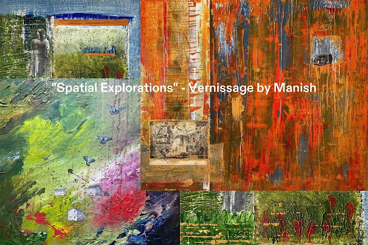 "Spatial Explorations" - Vernissage by Manish