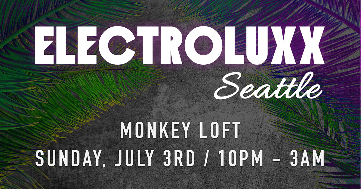 Electroluxx Seattle @ Monkey Loft