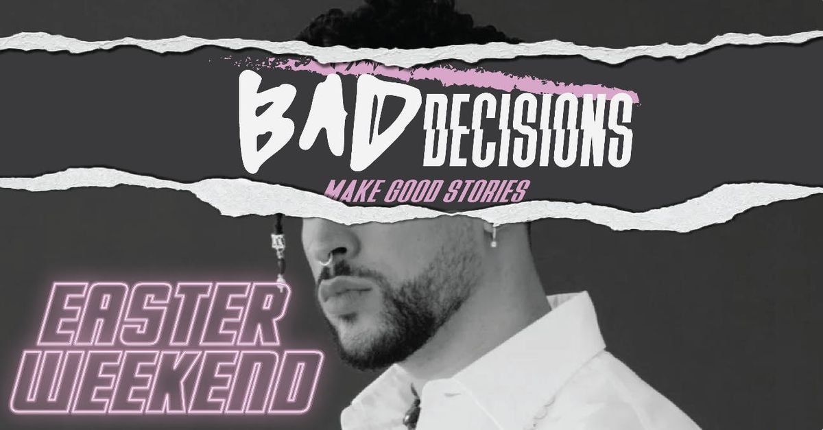 Bad Decisions @ CHALK | EASTER WEEKEND