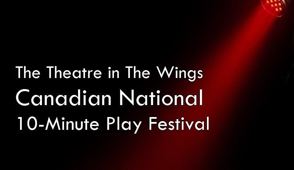 The Theatre in The Wings Canadian National 10-Minute Play Festival