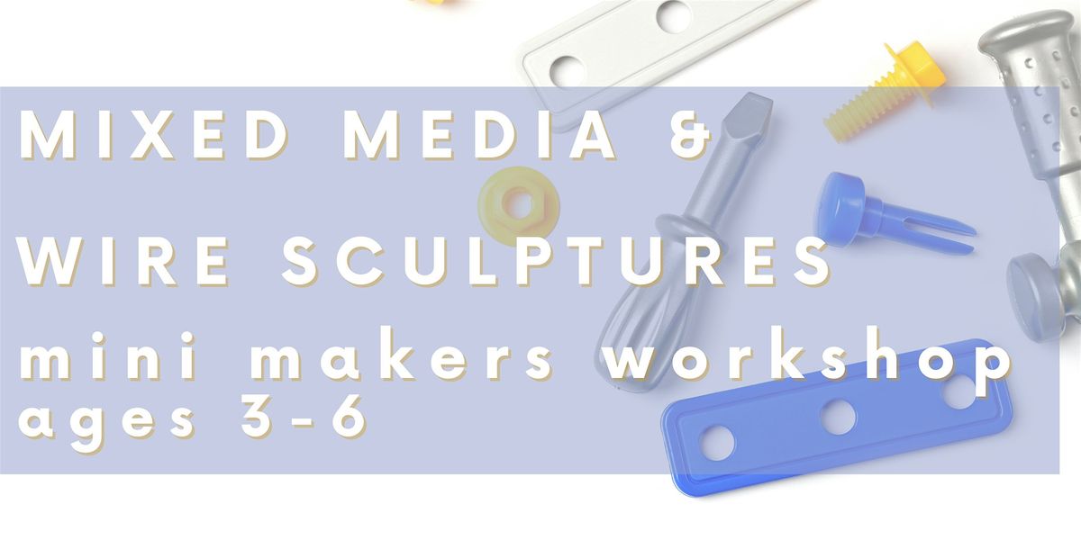 Mini Makers Workshop: Wire Sculpture