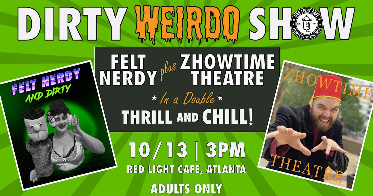 DIRTY WEIRDO SHOW: Felt Nerdy + Zhowtime Theatre