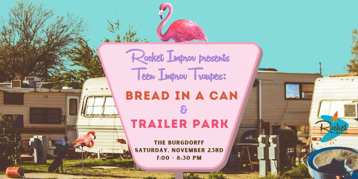 Rocket Improv presents teen improv troupes: Bread in a Can & Trailer Park