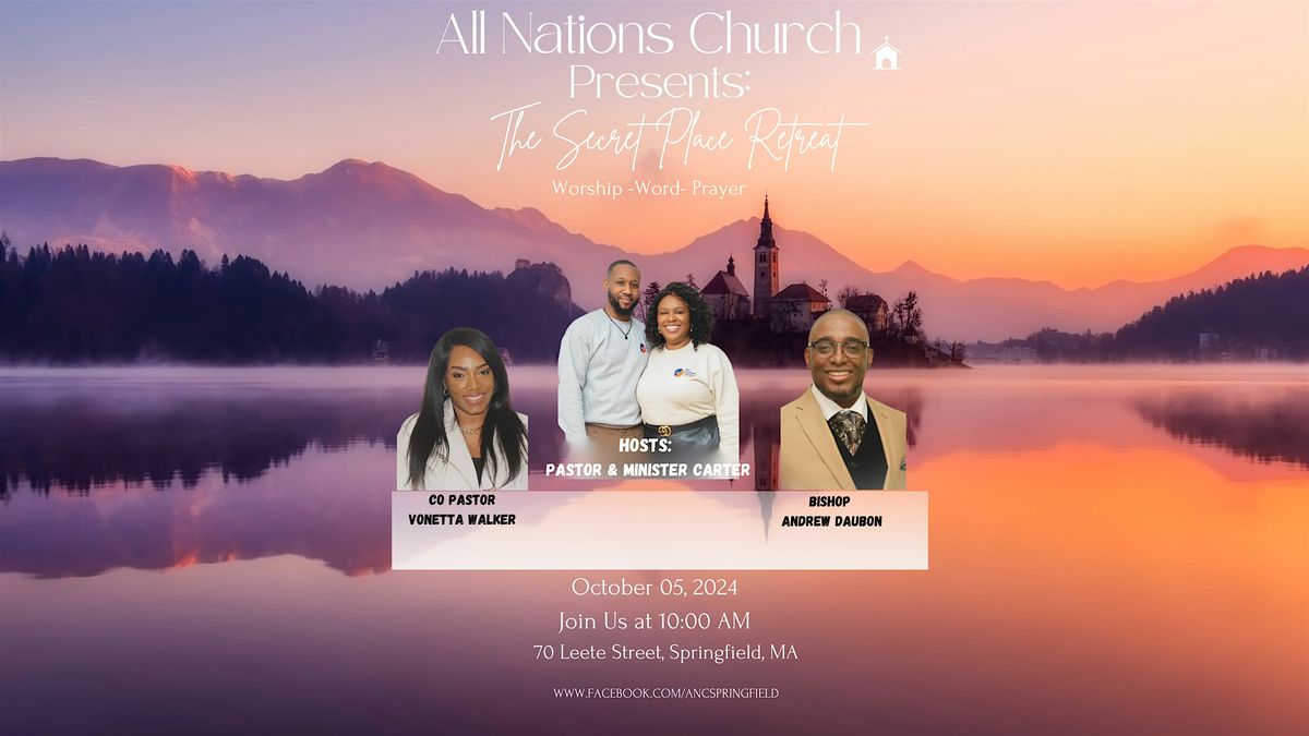 All Nations Church Presents: The Secret Place Retreat