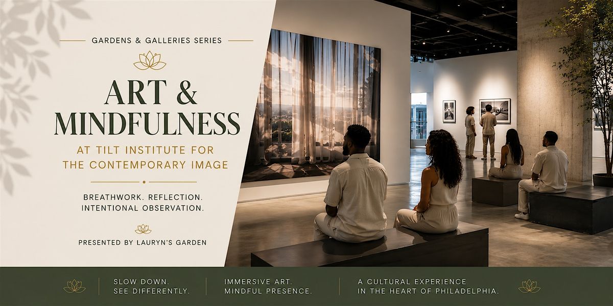 Gardens & Galleries: Art & Mindfulness at TILT Institute