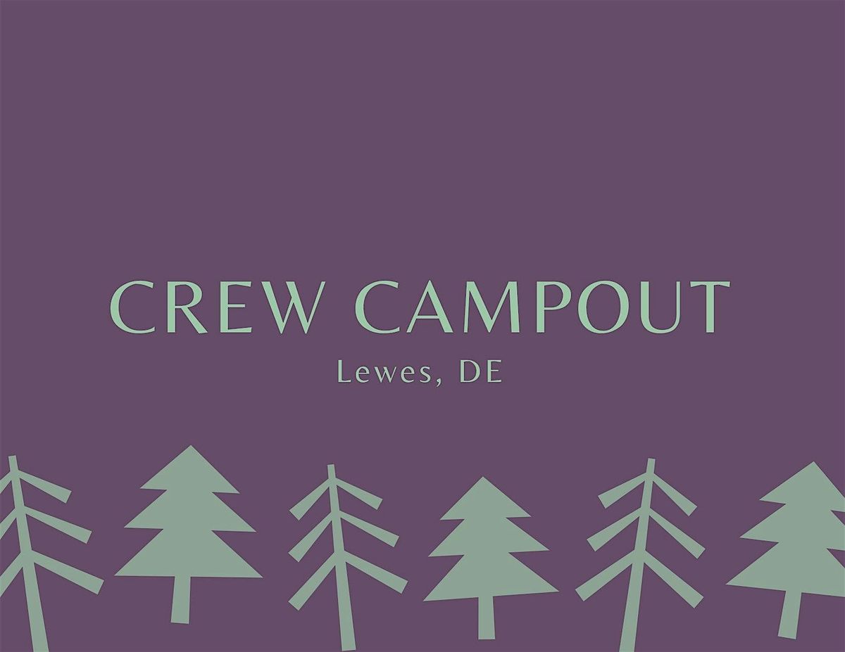 Crew Campout - Lewes, DE