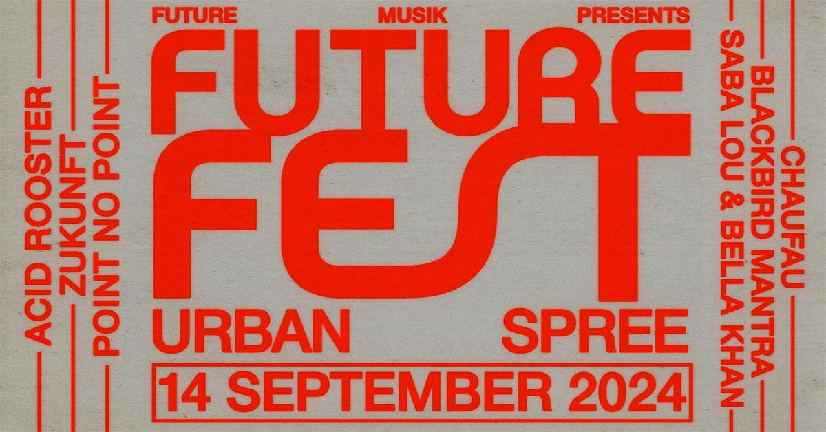 FUTURE FEST 2nd Edition at Urban Spree. Another one day music festival.