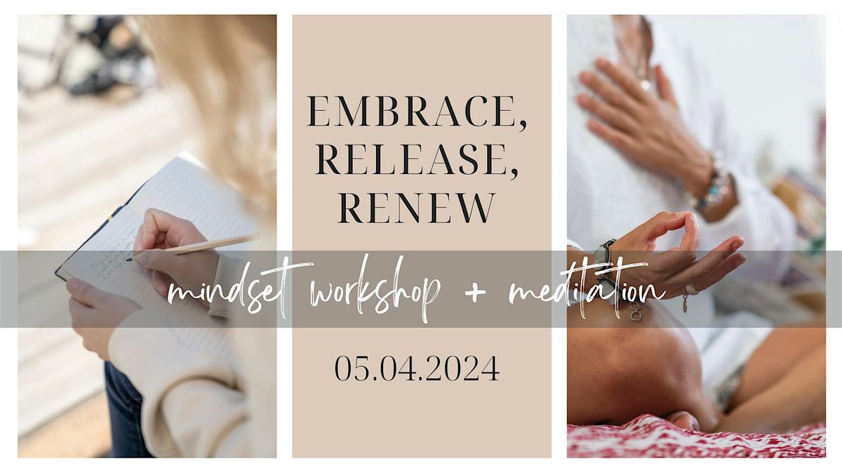 Embrace, Release, Renew: Mindset Workshop & Meditation