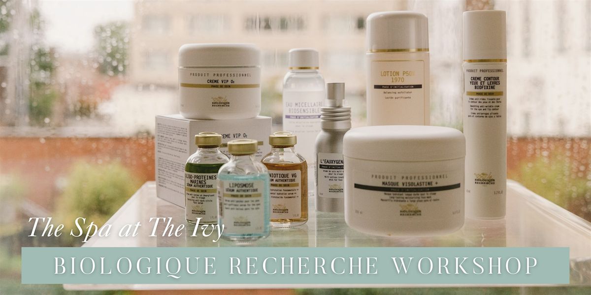 Biologique Recherche Workshop at The Spa at The Ivy