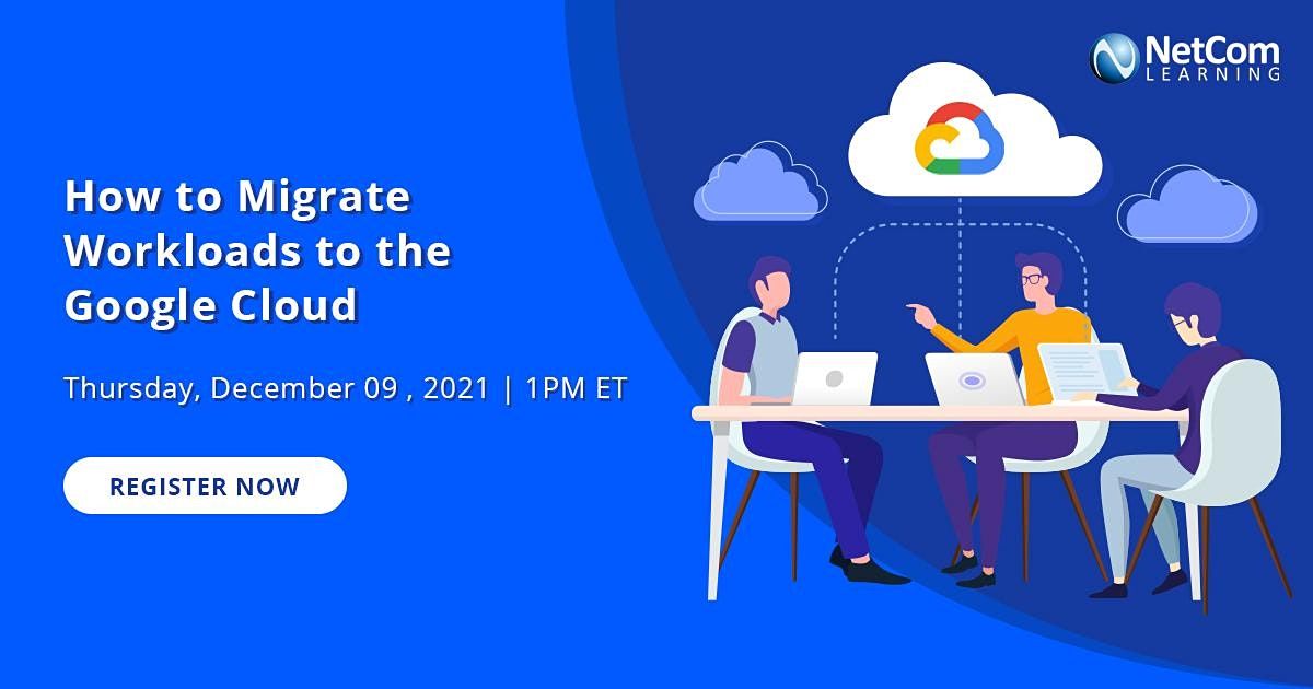 How to Migrate Workloads to the Google Cloud