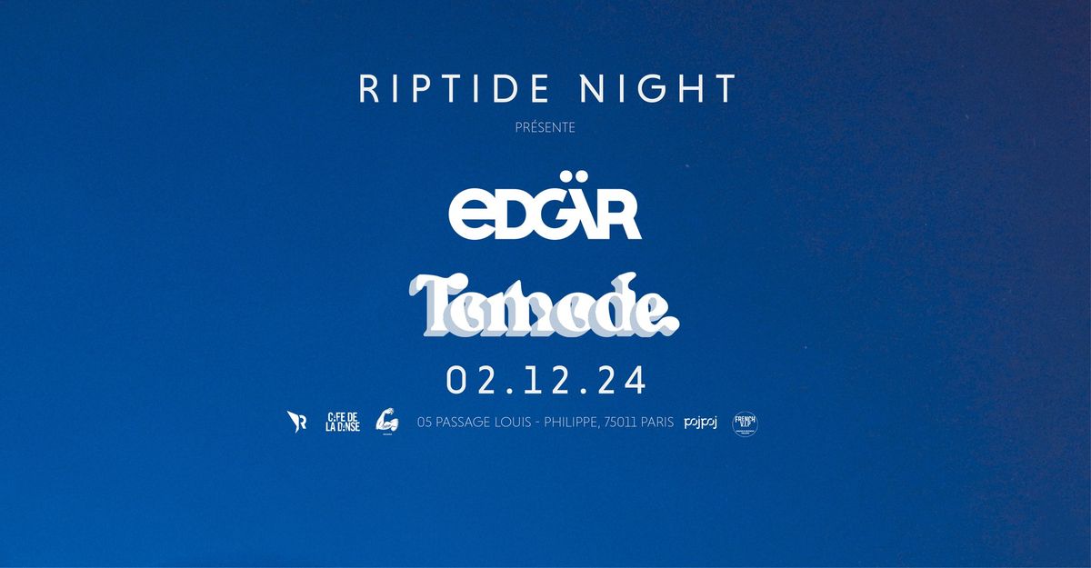 Riptide Night : Edg\u00e4r + Tomode - Caf\u00e9 de la Danse (Paris)