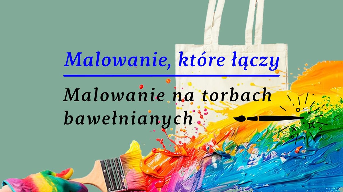 Malowanie, kt\u00f3re \u0142\u0105czy - malujemy swoje torby bawe\u0142niane - ZAPISY ZAKO\u0143CZONE