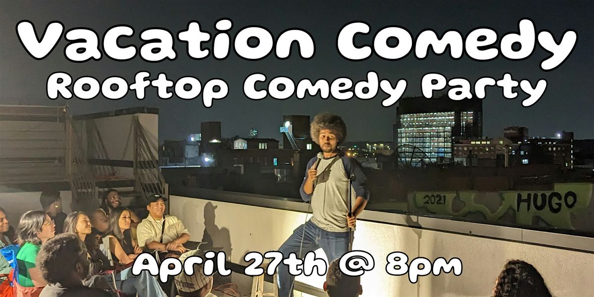 VACATION COMEDY (Rooftop Comedy Party)