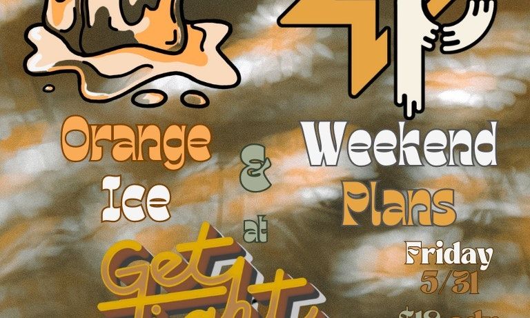 Weekend Plans w\/ Orange Ice