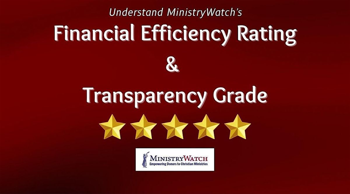 Understand MinistryWatch's Financial Efficiency Rating & Transparency Grade