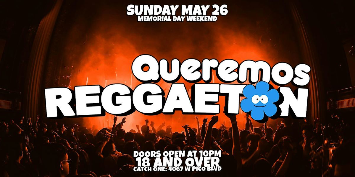 Queremos Reggaeton Experience in Los Angeles Memorial Day Weekend! 18+