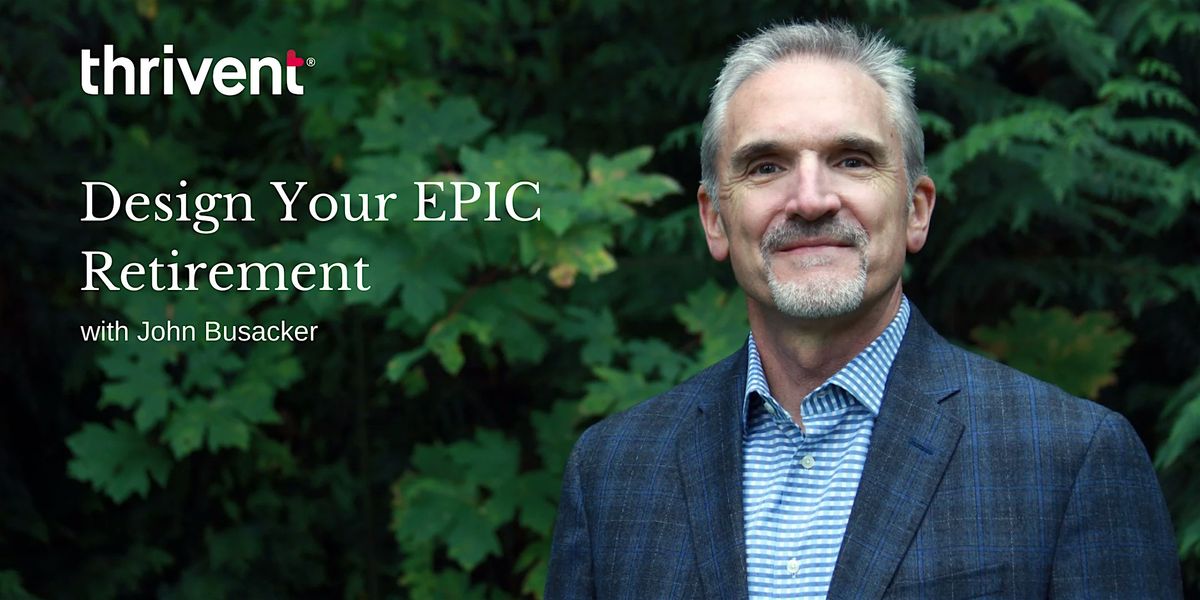 Design Your EPIC Retirement with John Busacker