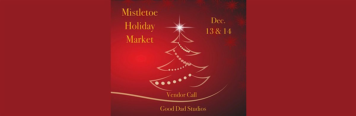 Mistletoe Holiday Market at Good Dad Studios