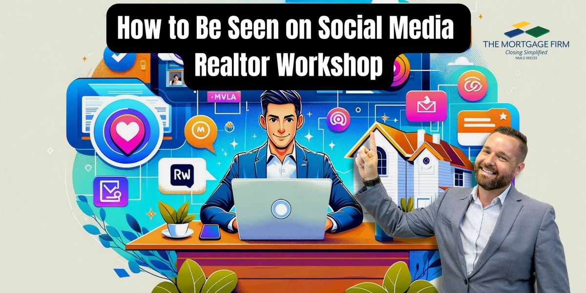 How to Be Seen on Social Media- Realtor Workshop