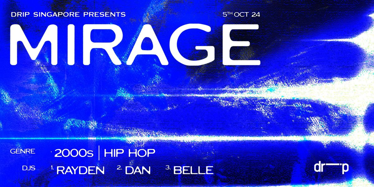 Drip Singapore presents Mirage Presale Sat 5\/10