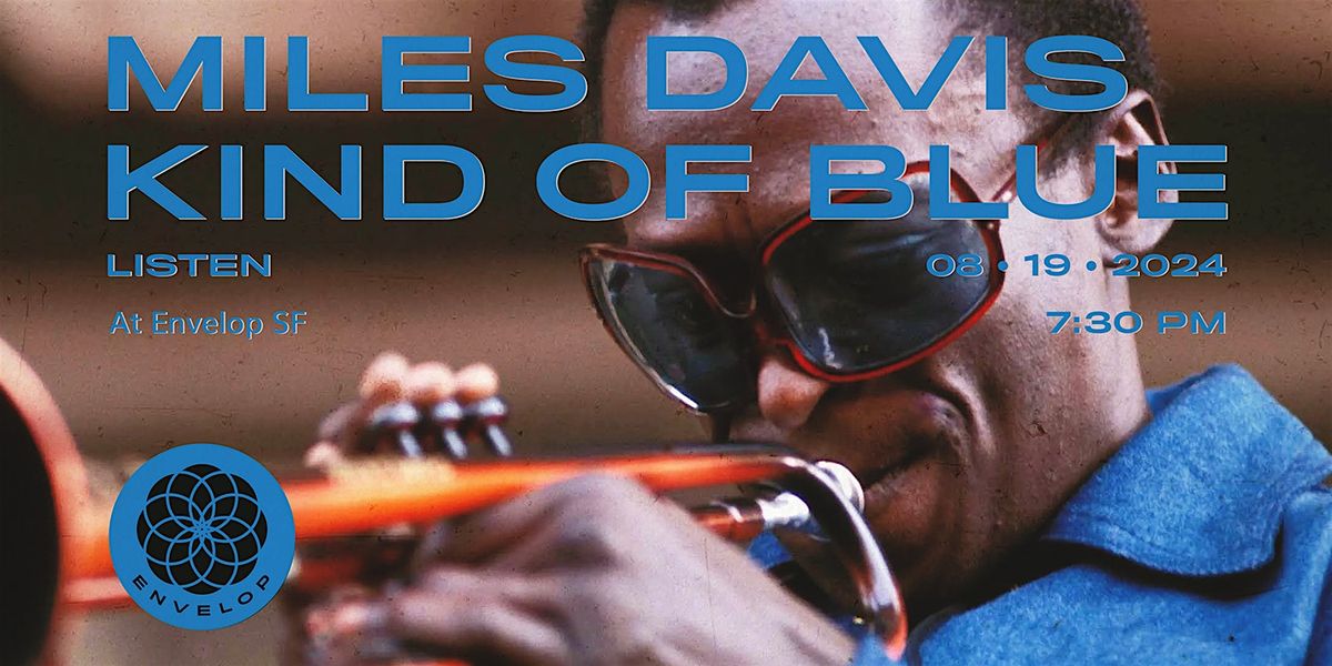 Miles Davis - Kind of Blue : LISTEN | Envelop SF (7:30pm)