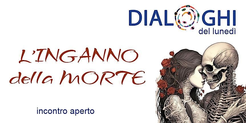 DIALOGHI, L'INGANNO della MORTE