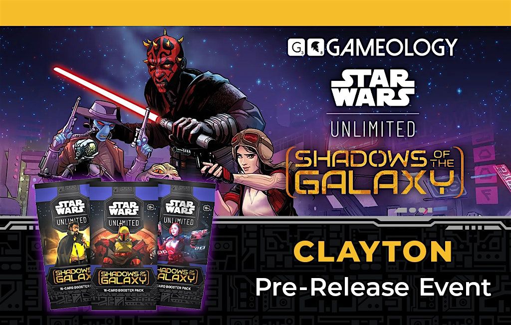 Star Wars Unlimited - PRE-RELEASE: SHADOWs OF THE GALAXY - CLAYTON 06\/07\/24