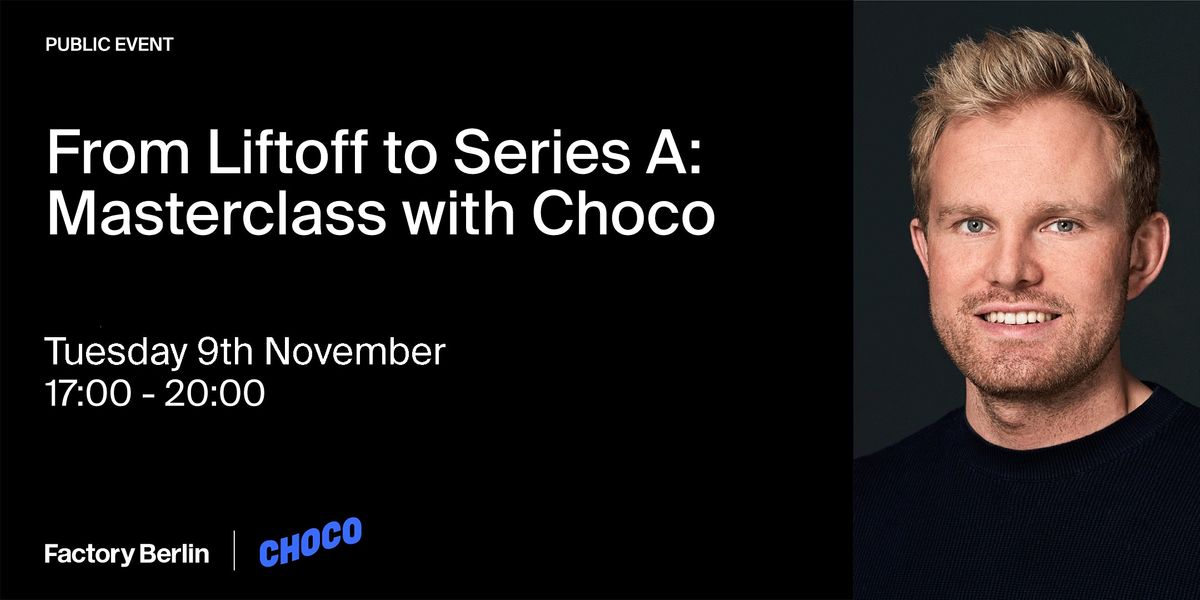 From Liftoff to Series A: Masterclass with Choco
