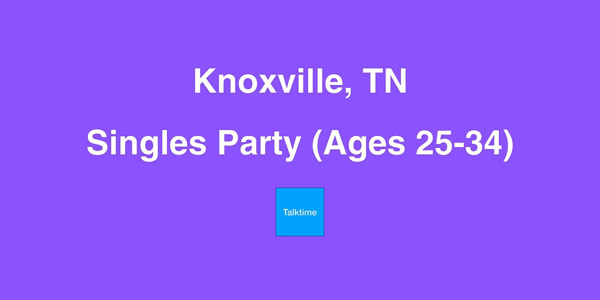 Singles Party (Ages 25-34) - Knoxville