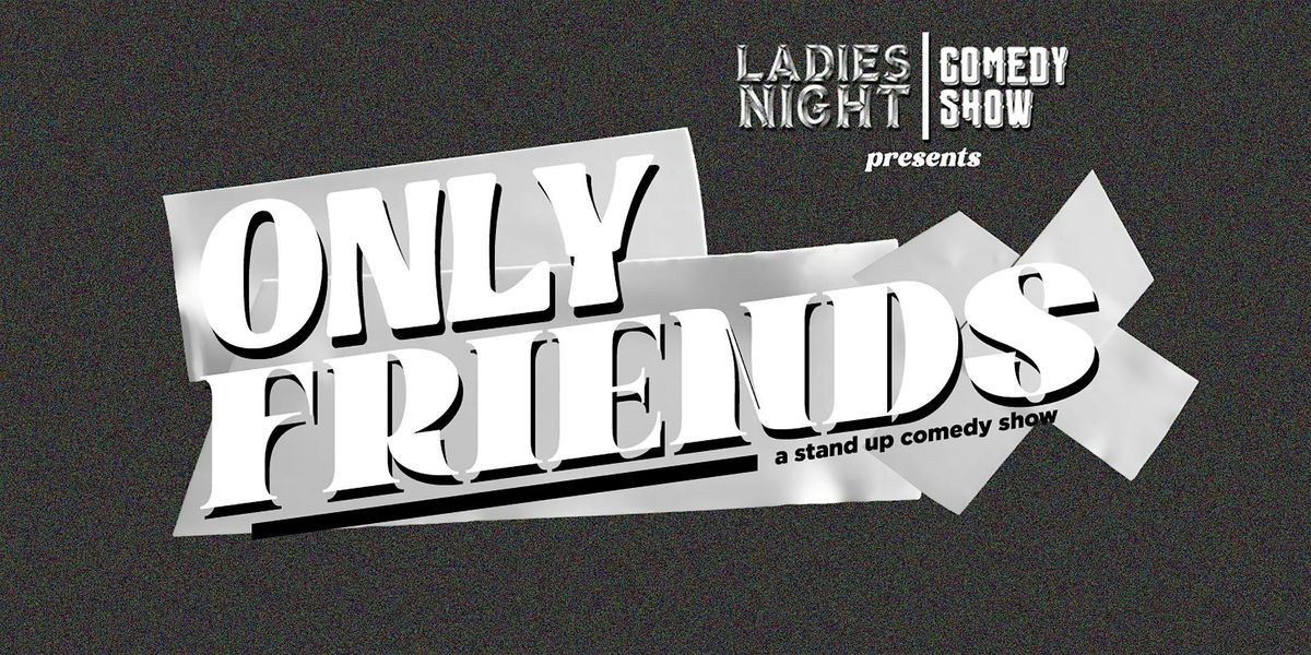 ONLY FRIENDS COMEDY SHOW
