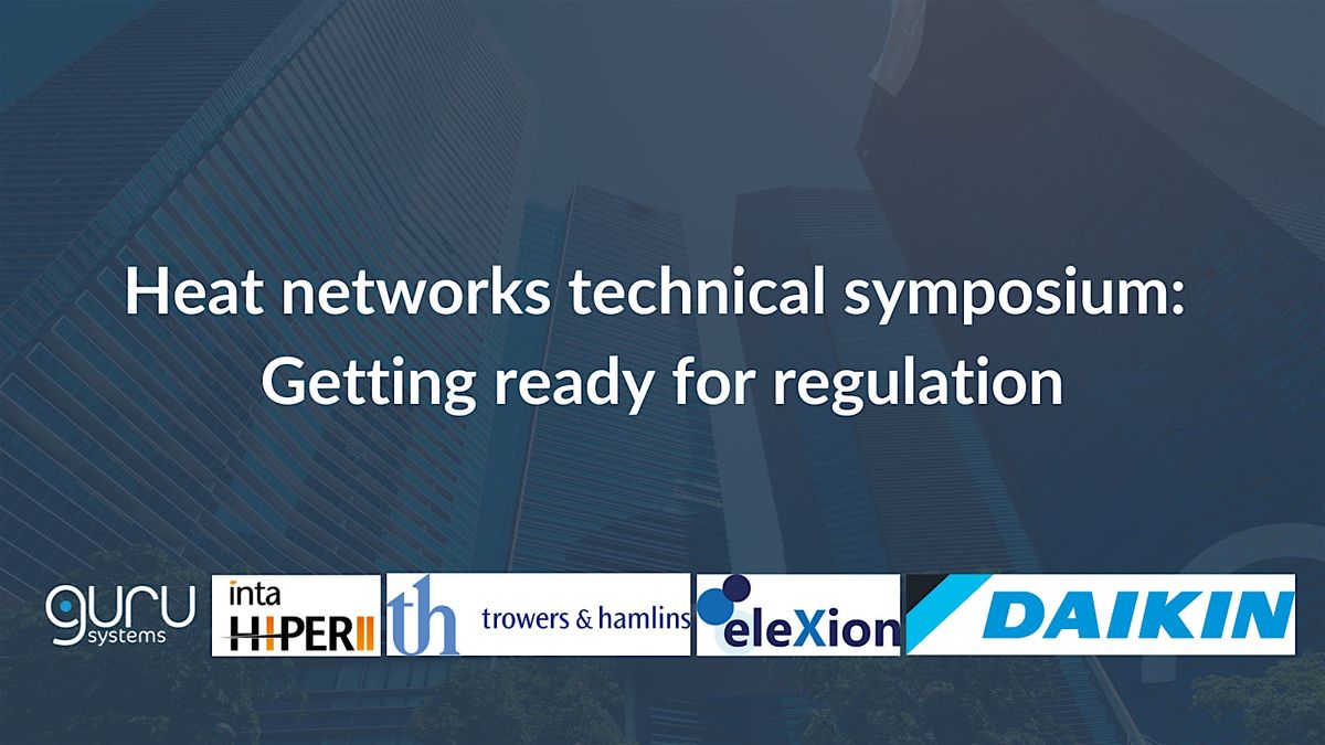 Heat Networks Technical Symposium: Getting ready for regulation