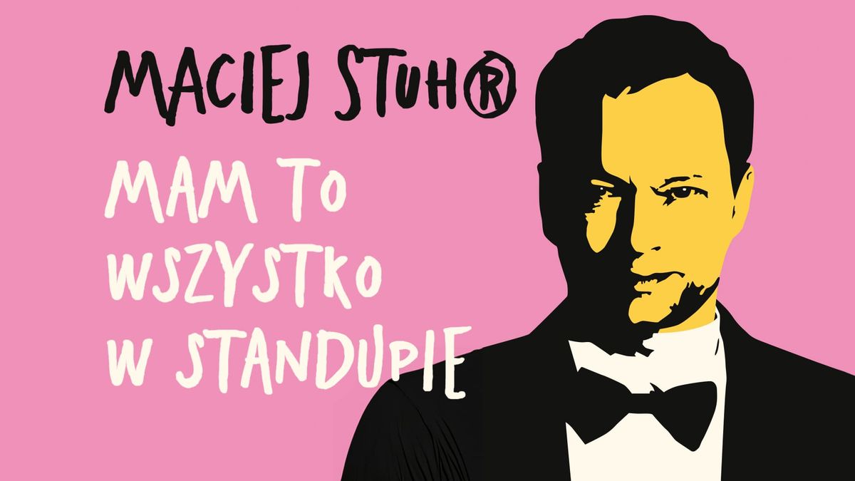 Maciej Stuhr: Mam to wszystko w Standupie!